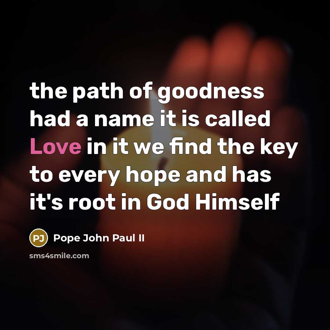 “the path of goodness had a name it is called…” quote by Pope John Paul II