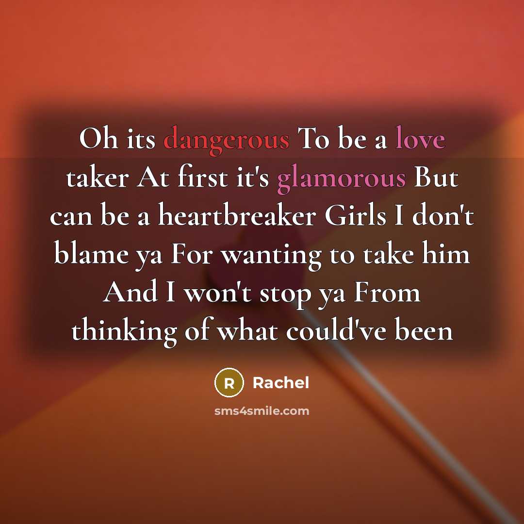“Oh its dangerous To be a love taker At first…” quote by Rachel