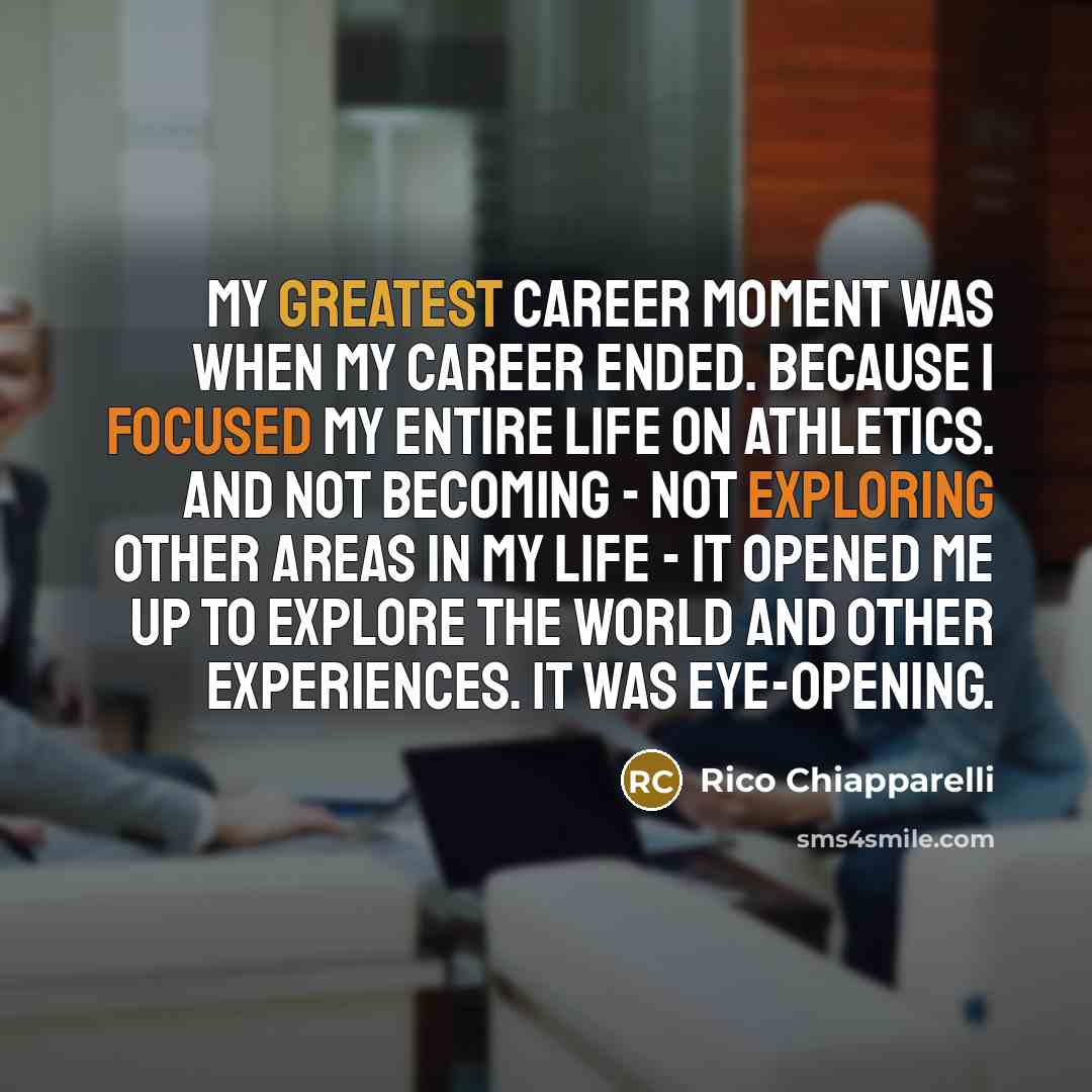 “My greatest career moment was when my career ended. Because…” quote by Rico Chiapparelli