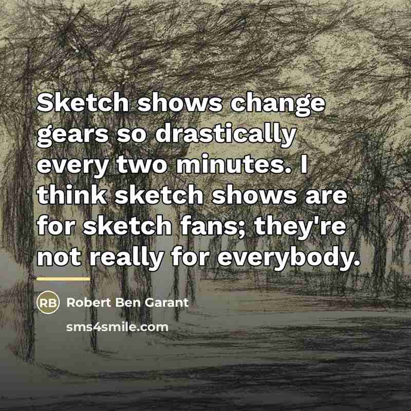 “Sketch shows change gears so drastically every two minutes. I…” quote by Robert Ben Garant