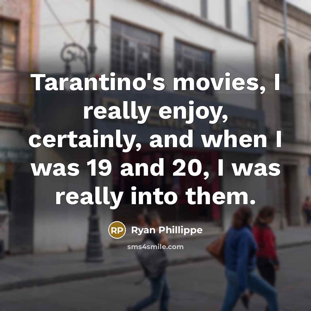 “Tarantino's movies, I really enjoy, certainly, and when I was…” quote by Ryan Phillippe