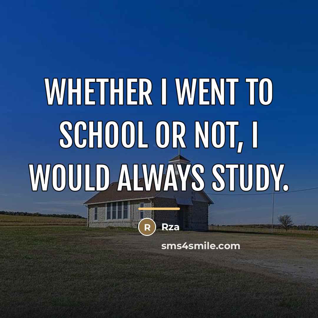 “Whether I went to school or not, I would always…” quote by RZA