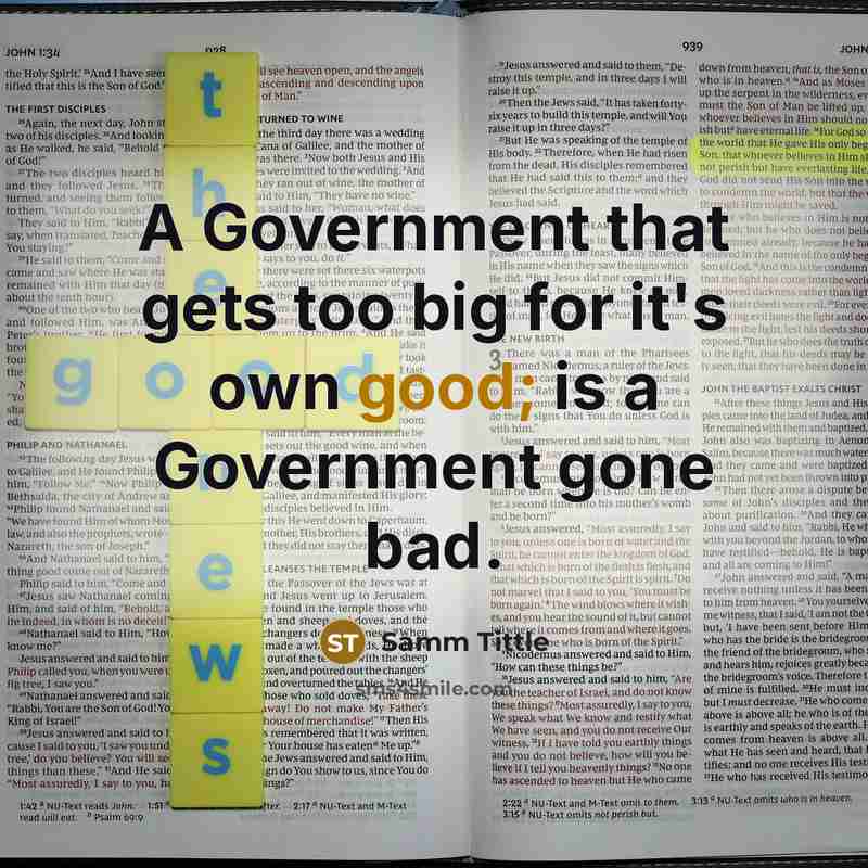 “A Government that gets too big for it's own good;…” quote by Samm Tittle
