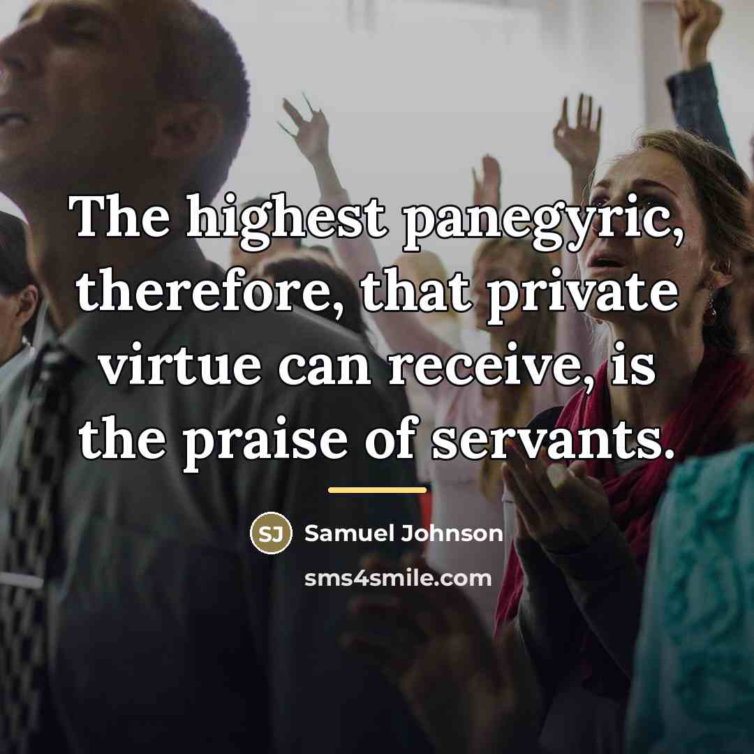 “The highest panegyric, therefore, that private virtue can receive, is…” quote by Samuel Johnson