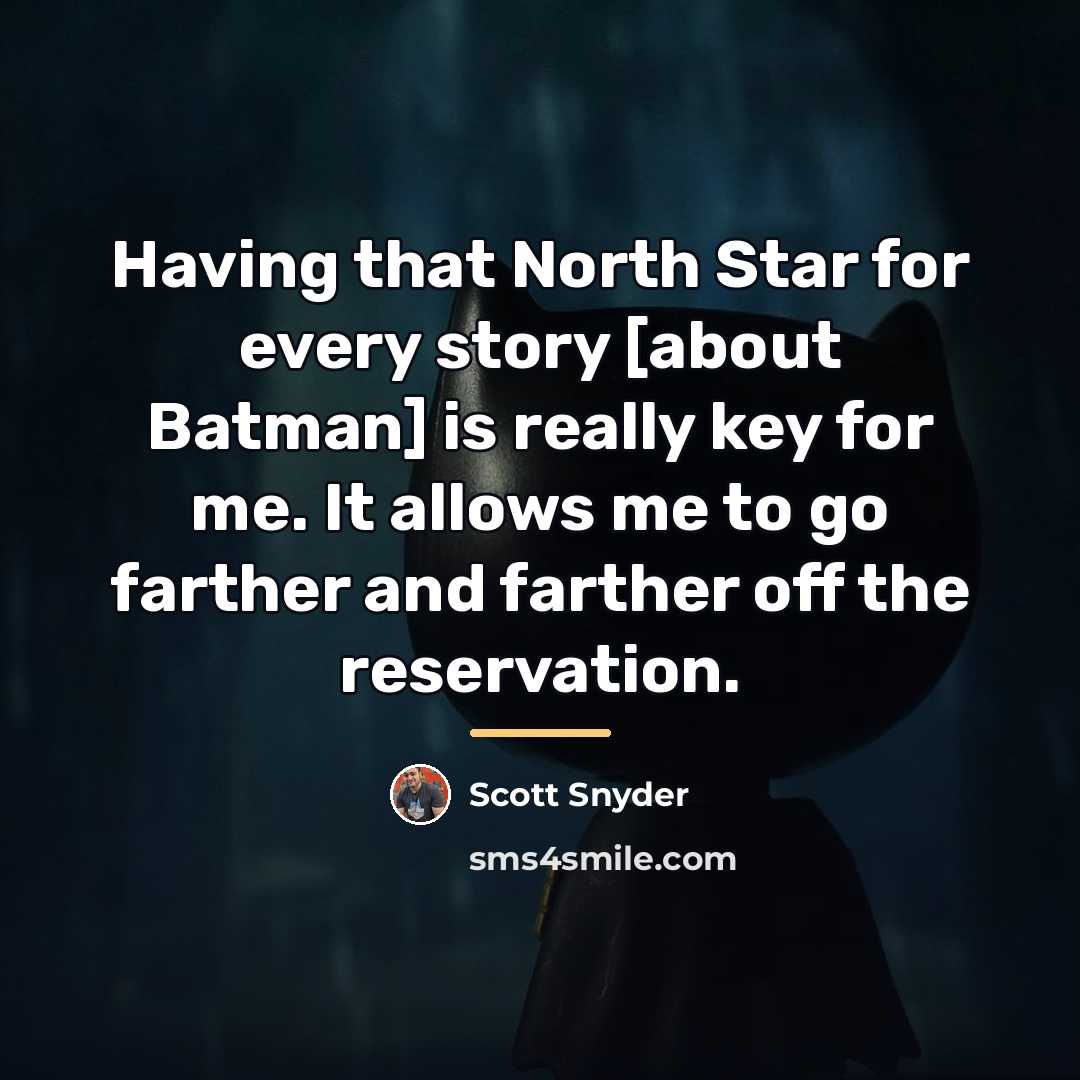 “Having that North Star for every story [about Batman] is…” quote by Scott Snyder