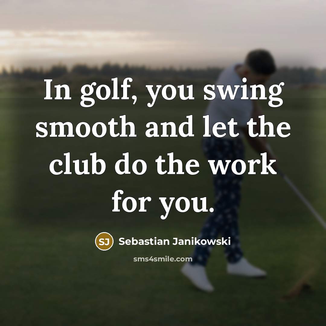 “In golf, you swing smooth and let the club do…” quote by Sebastian Janikowski
