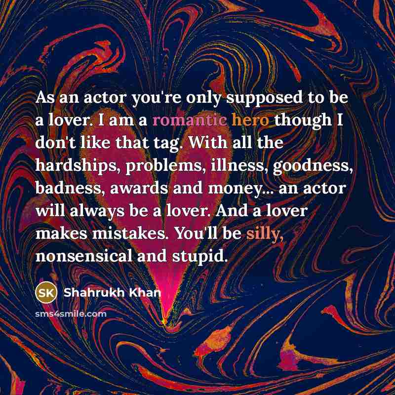 “As an actor you're only supposed to be a lover.…” quote by Shahrukh Khan