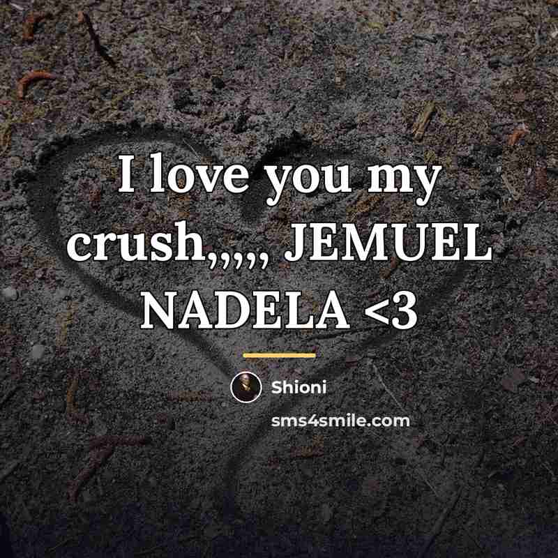 “I love you my crush,,,,, JEMUEL NADELA…” quote by Shioni
