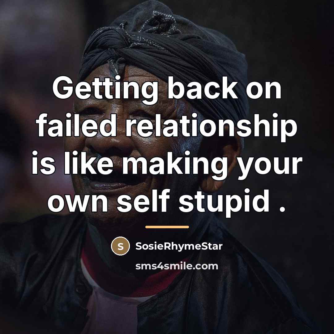 “Getting back on failed relationship is like making your own…” quote by SosieRhymeStar