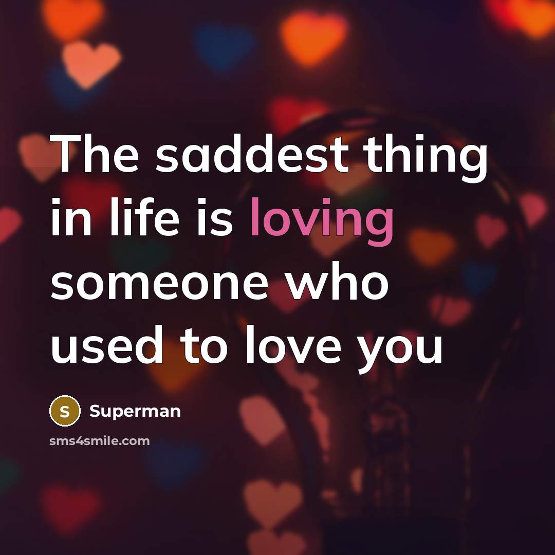 “The saddest thing in life is loving someone who used…” quote by Superman