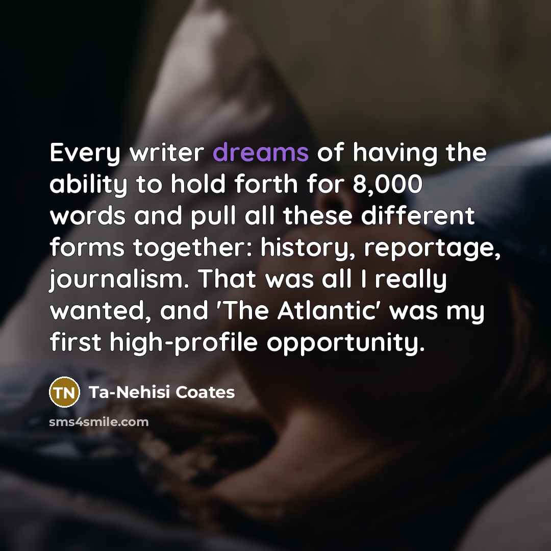 “Every writer dreams of having the ability to hold forth…” quote by Ta-Nehisi Coates
