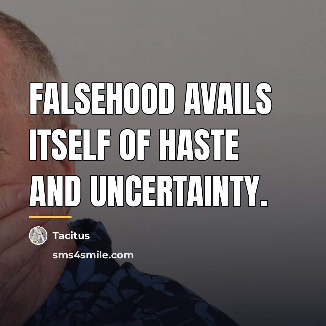 “Falsehood avails itself of haste and uncertainty.…” quote by Tacitus