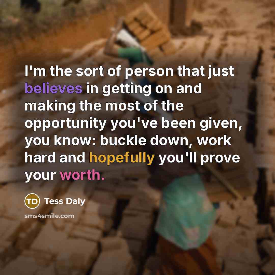 “I'm the sort of person that just believes in getting…” quote by Tess Daly
