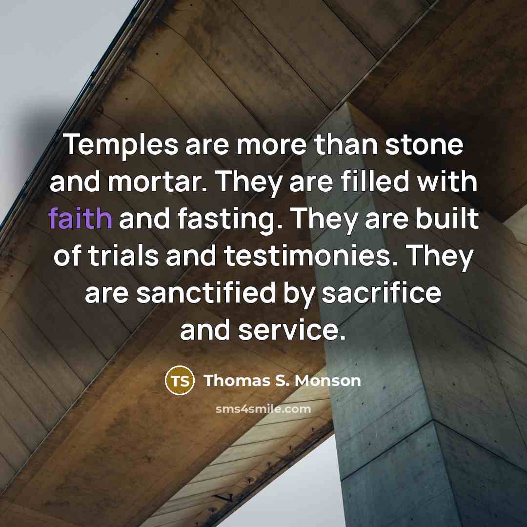 “Temples are more than stone and mortar. They are filled…” quote by Thomas S. Monson