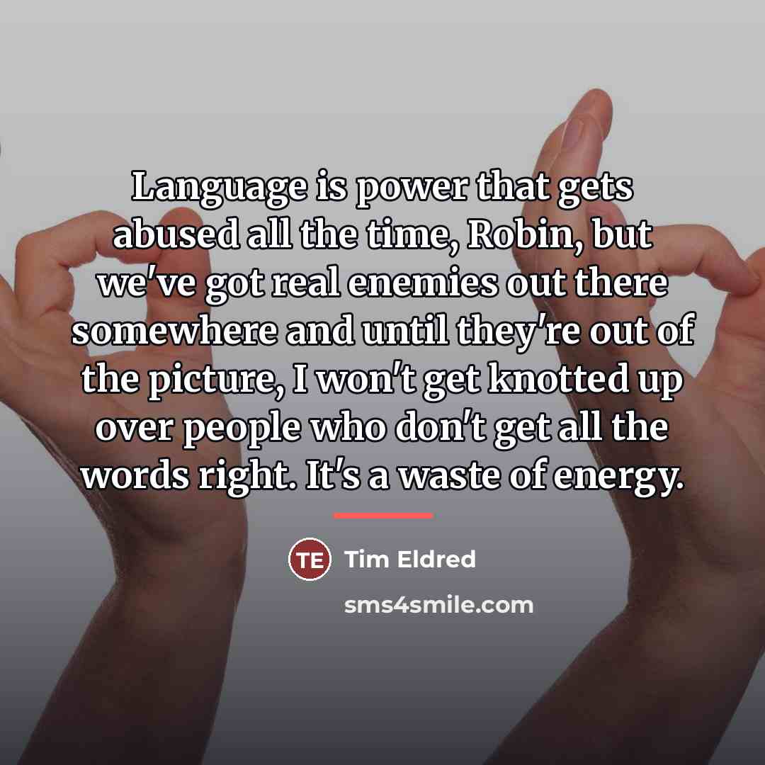“Language is power that gets abused all the time, Robin,…” quote by Tim Eldred