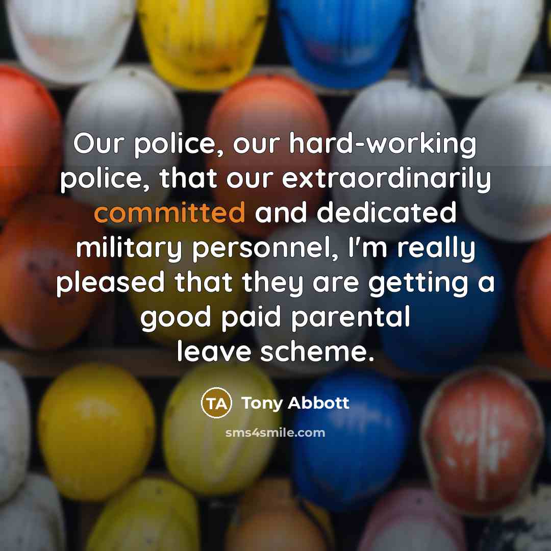 “Our police, our hard-working police, that our extraordinarily committed and…” quote by Tony Abbott
