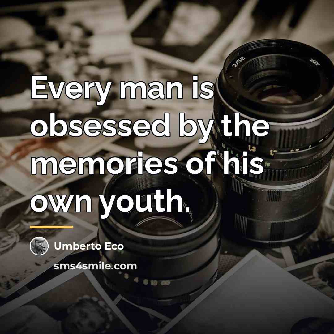 “Every man is obsessed by the memories of his own…” quote by Umberto Eco
