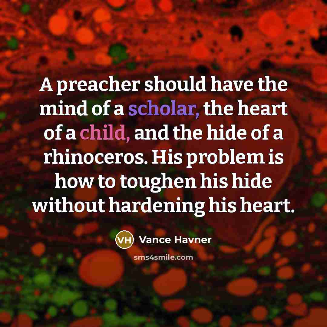 “A preacher should have the mind of a scholar, the…” quote by Vance Havner