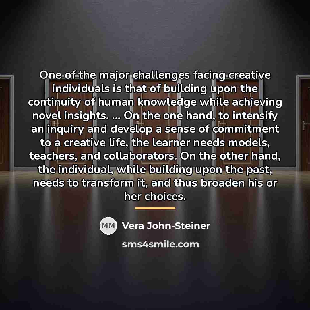 “One of the major challenges facing creative individuals is that…” quote by Vera John-Steiner