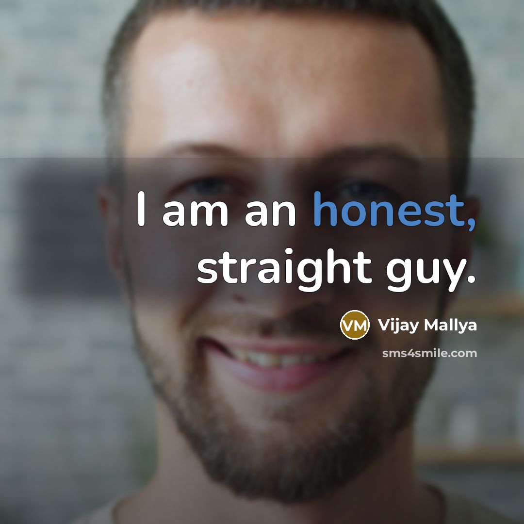 “I am an honest, straight guy.…” quote by Vijay Mallya