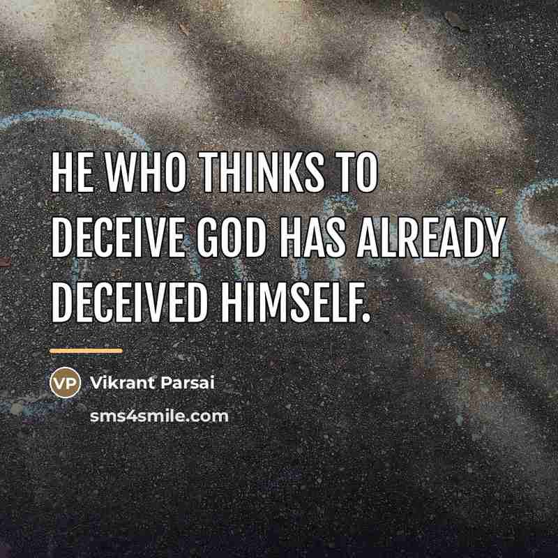 “He who thinks to deceive God has already deceived himself.…” quote by Vikrant Parsai