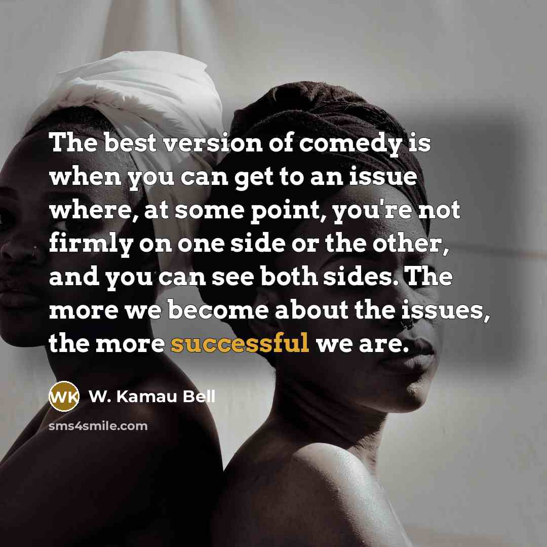 “The best version of comedy is when you can get…” quote by W. Kamau Bell