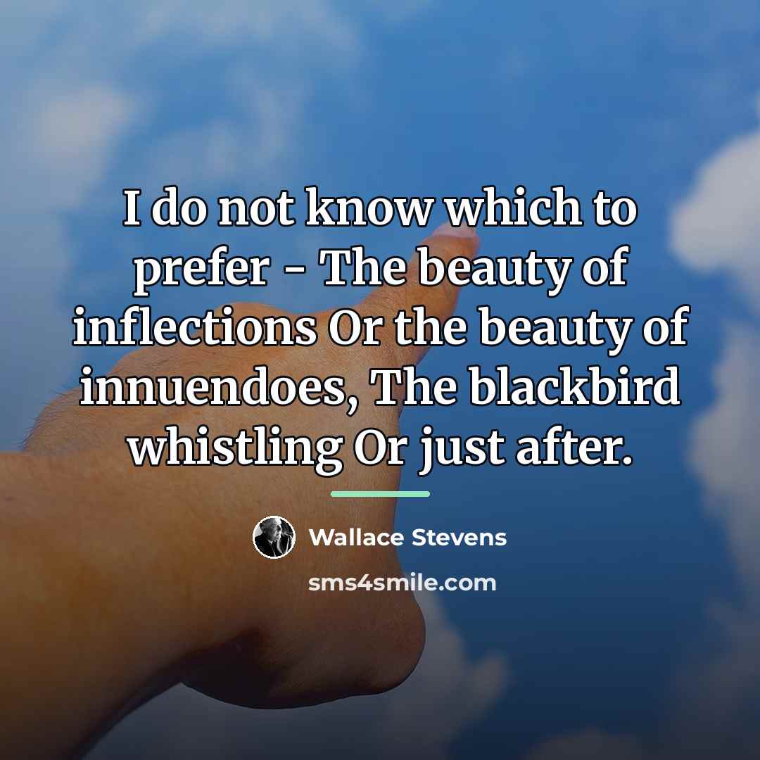 “I do not know which to prefer - The beauty…” quote by Wallace Stevens