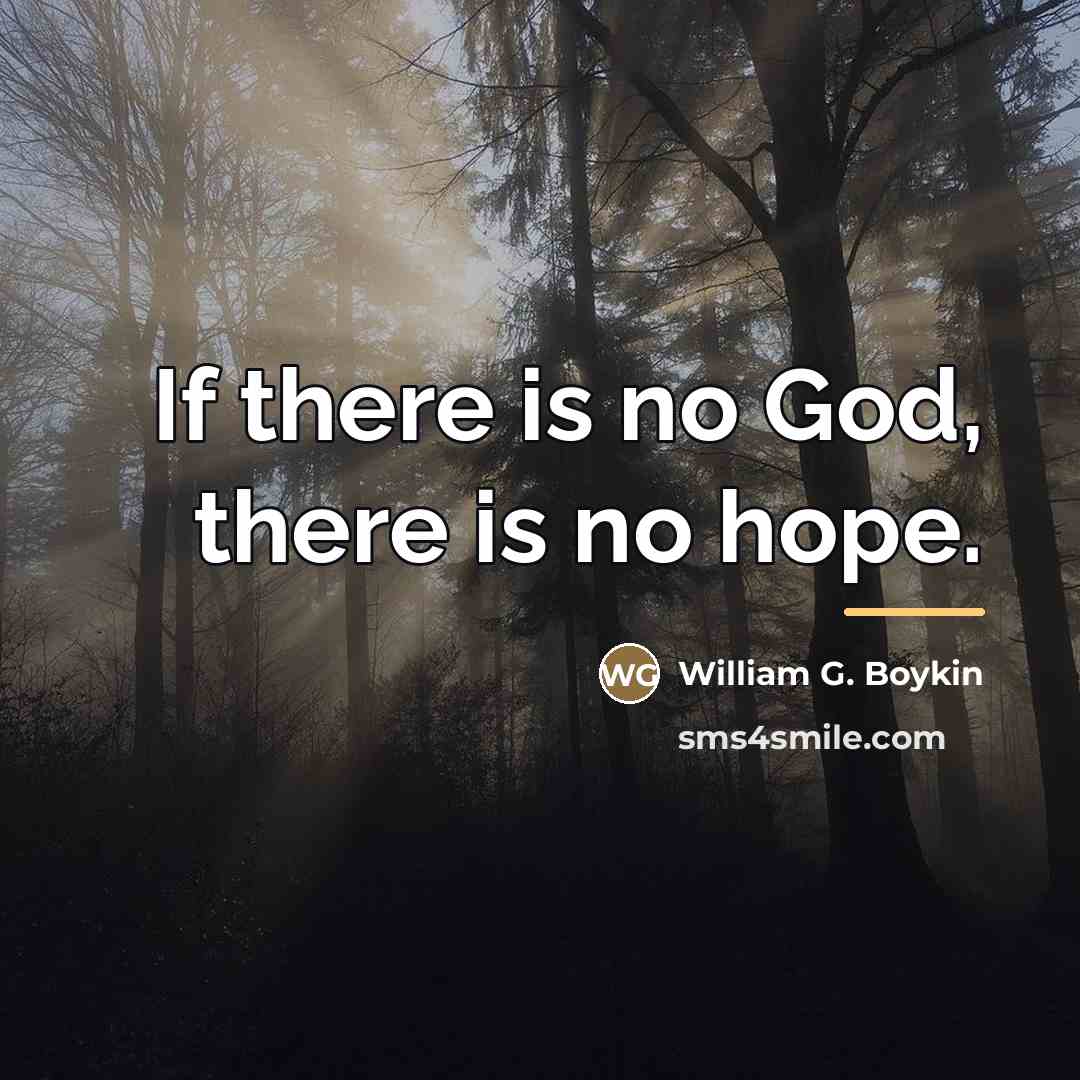 “If there is no God, there is no hope.…” quote by William G. Boykin