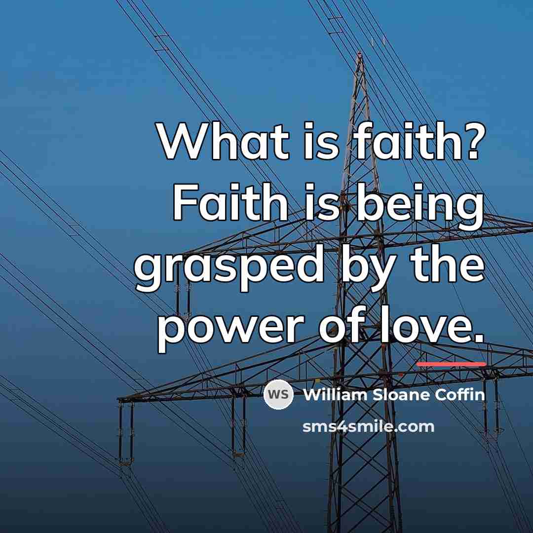 “What is faith? Faith is being grasped by the power…” quote by William Sloane Coffin