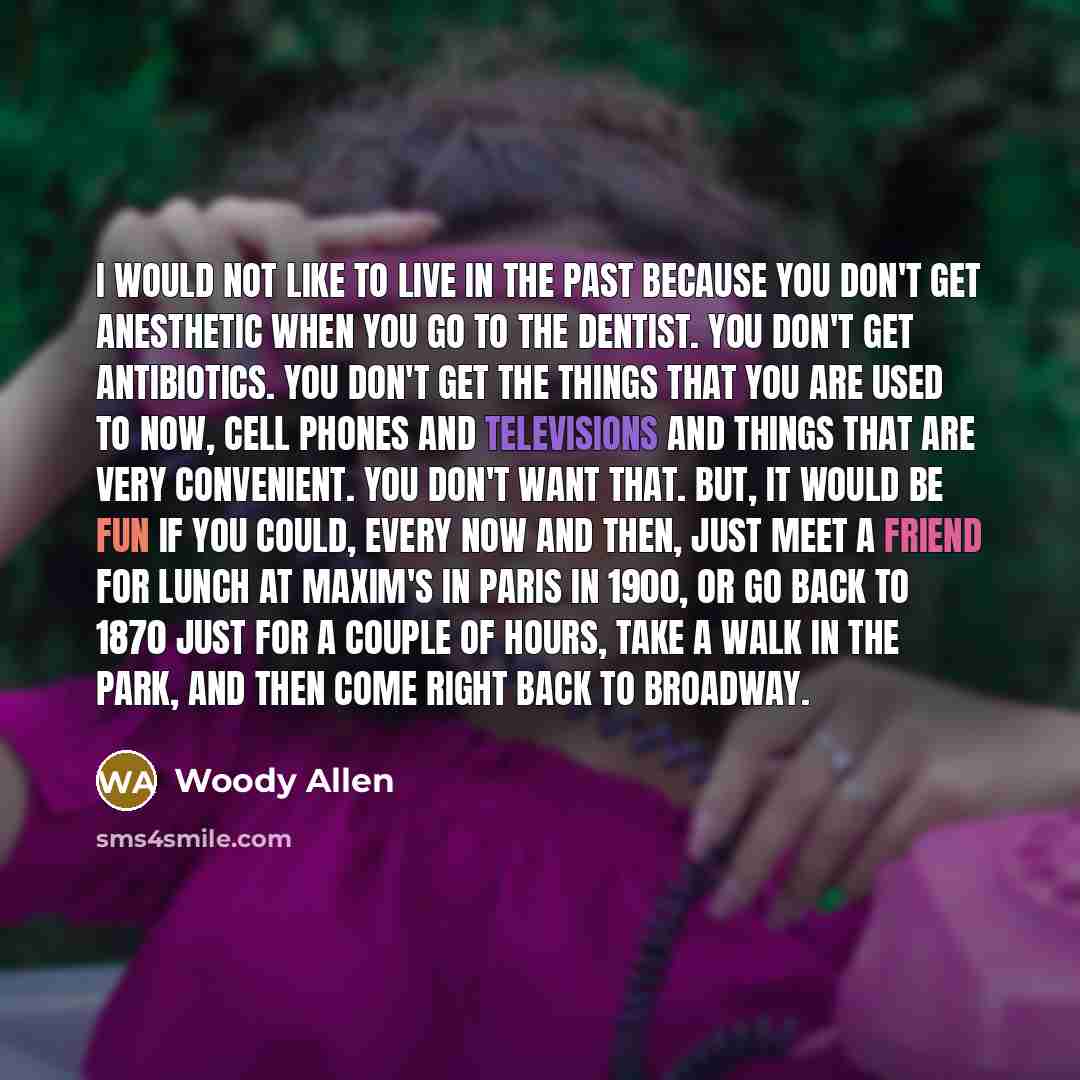 “I would not like to live in the past because…” quote by Woody Allen
