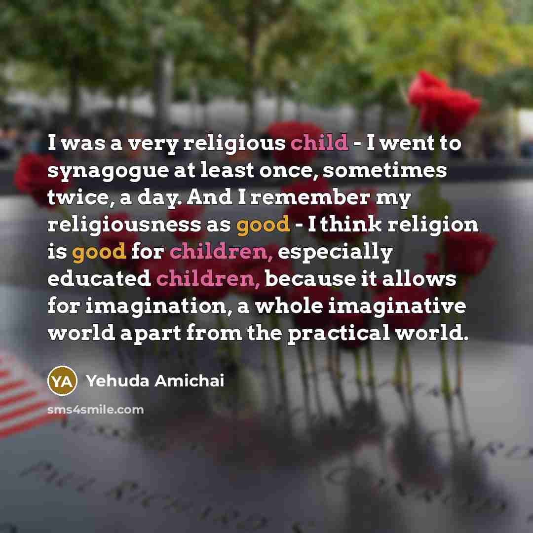 “I was a very religious child - I went to…” quote by Yehuda Amichai