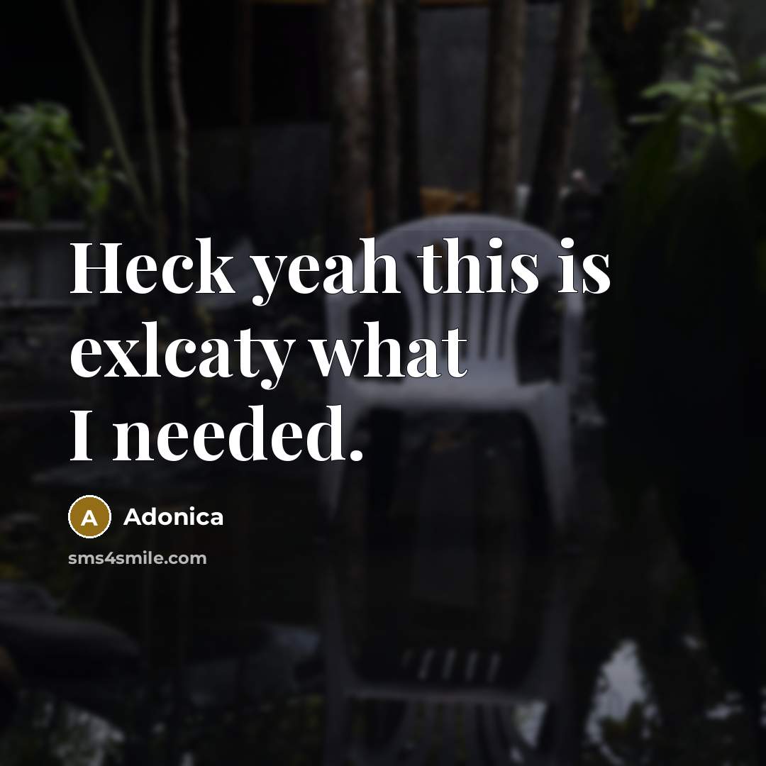 “Heck yeah this is exlcaty what I needed.” quote by Adonica