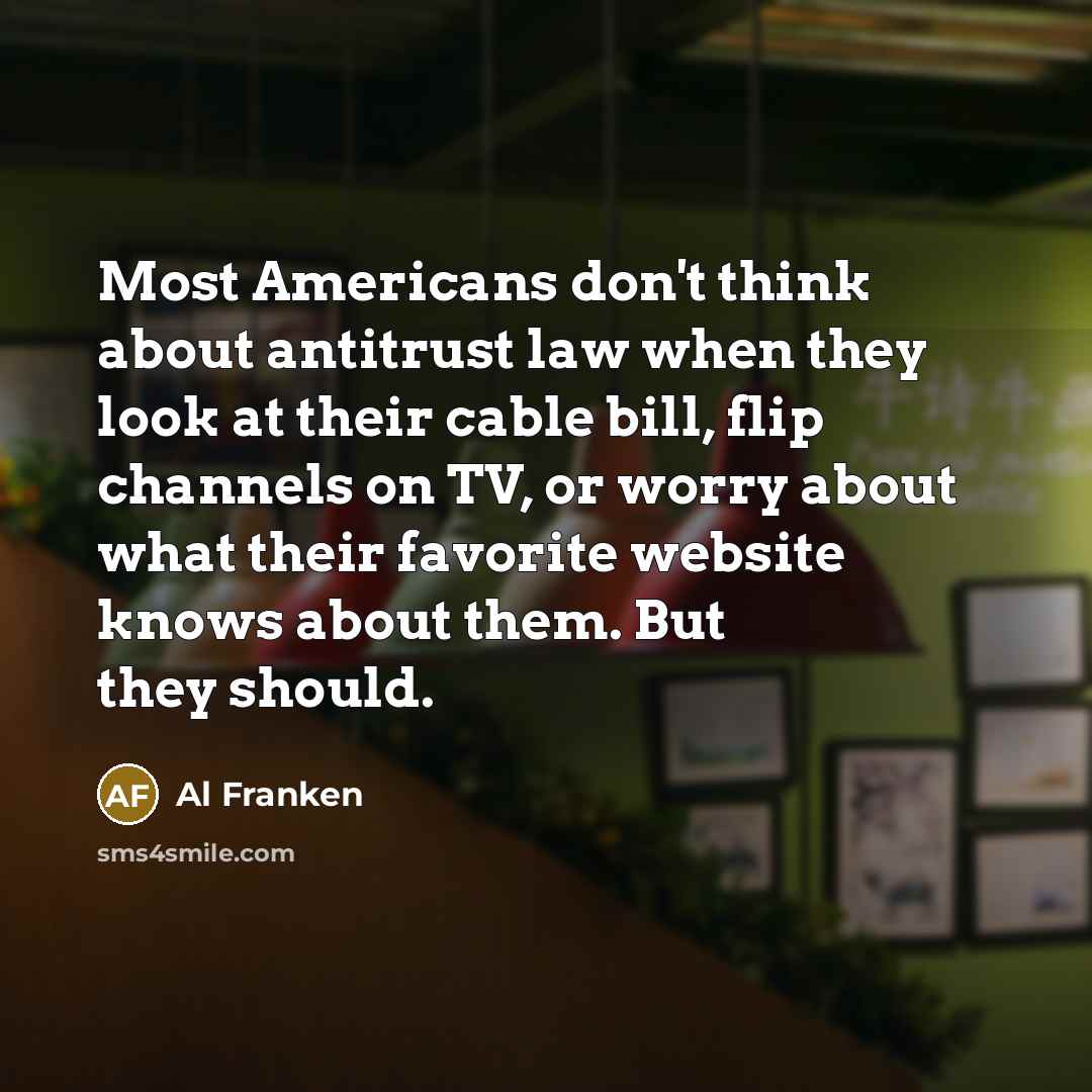 “Most Americans don't think about antitrust law when they look…” quote by Al Franken