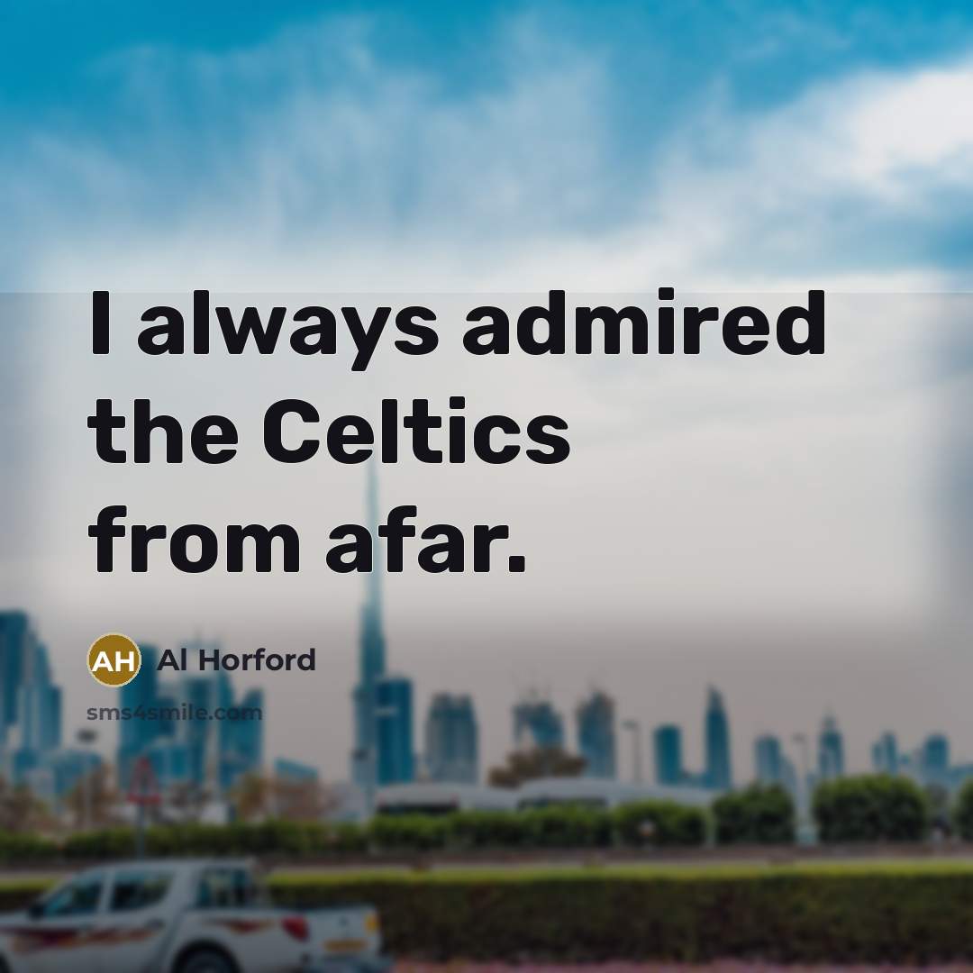 “I always admired the Celtics from afar.…” quote by Al Horford