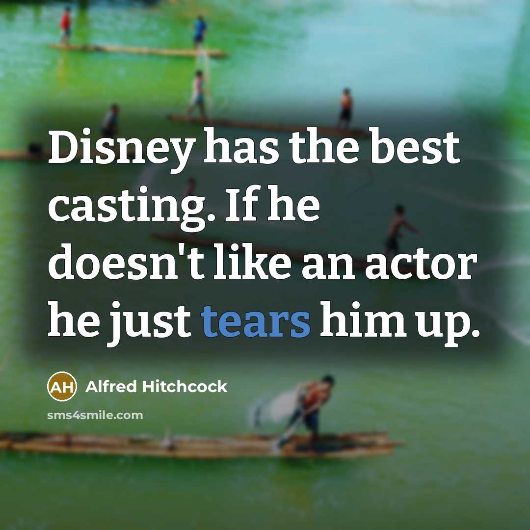 “Disney has the best casting. If he doesn't like an…” quote by Alfred Hitchcock