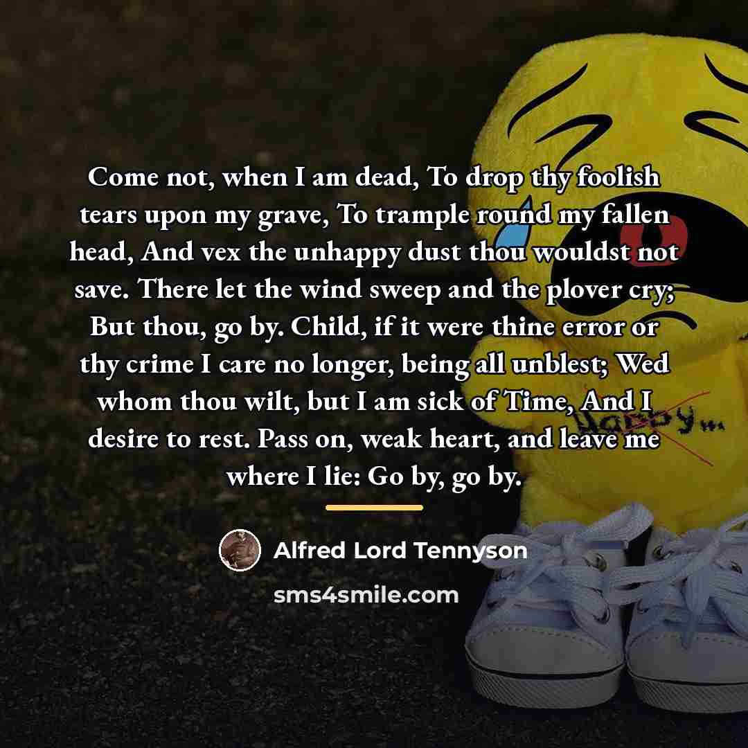“Come not, when I am dead, To drop thy foolish…” quote by Alfred Lord Tennyson