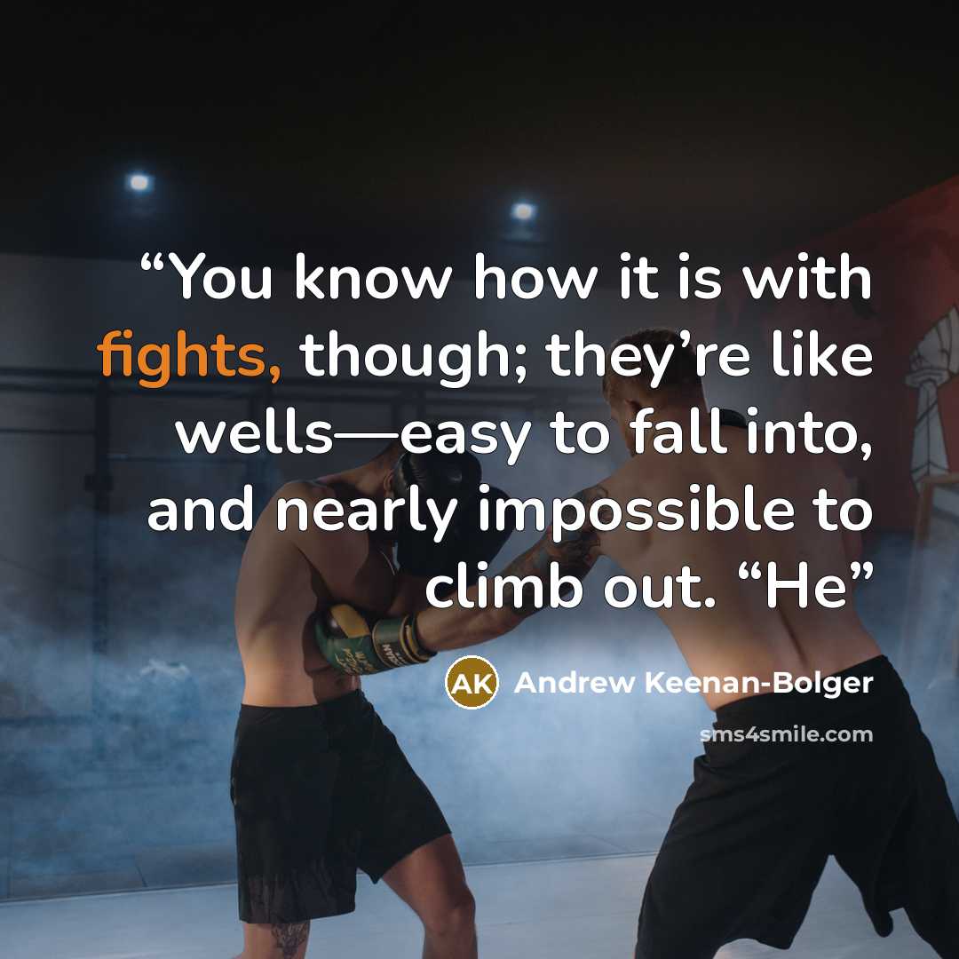 “You know how it is with fights, though; they’re like wells—easy to fall into, and nearly impossible to climb out. “He” quote by Andrew Keenan-Bolger