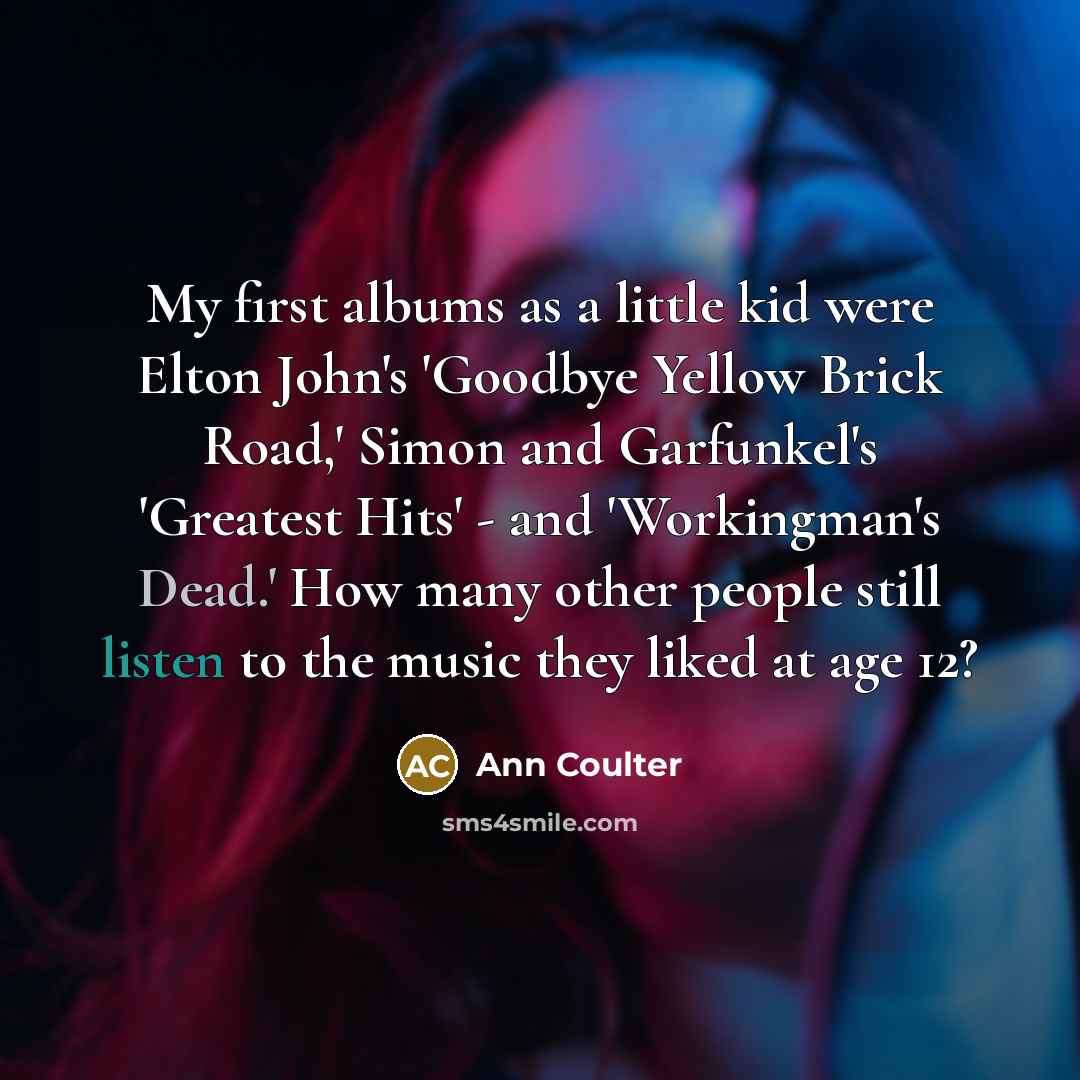“My first albums as a little kid were Elton John's…” quote by Ann Coulter