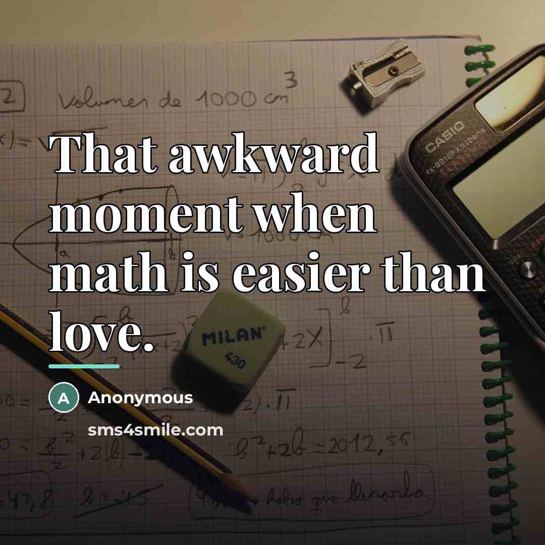 “That awkward moment when math is easier than love.…” quote by Anonymous