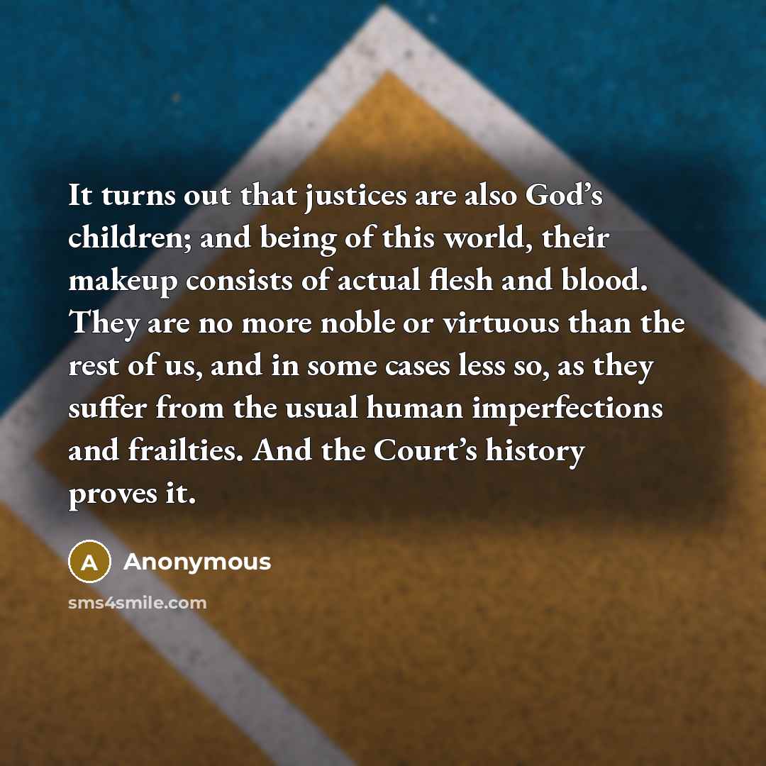 “It turns out that justices are also God’s children; and…” quote by Anonymous