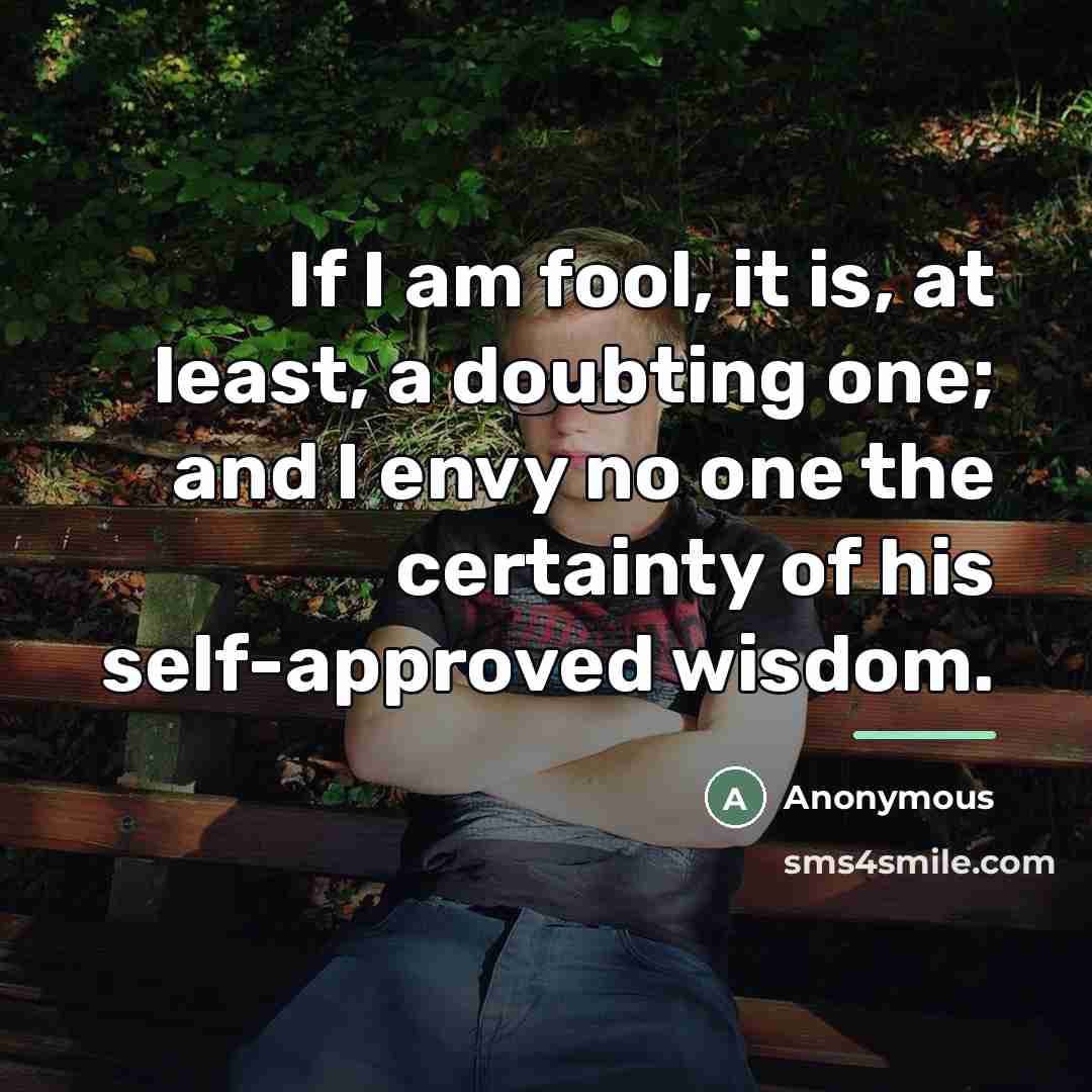 “If I am fool, it is, at least, a doubting…” quote by Anonymous