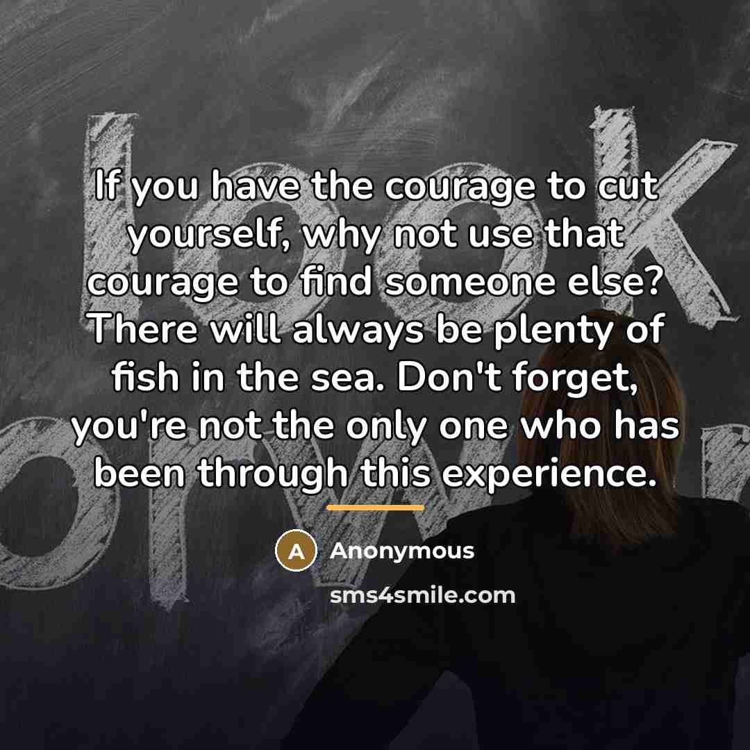 “If you have the courage to cut yourself, why not…” quote by Anonymous