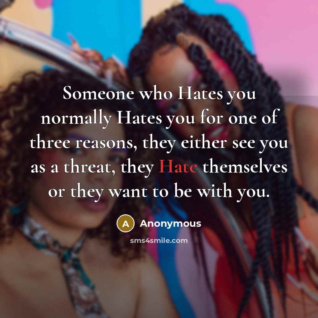 “Someone who Hates you normally Hates you for one of…” quote by Anonymous