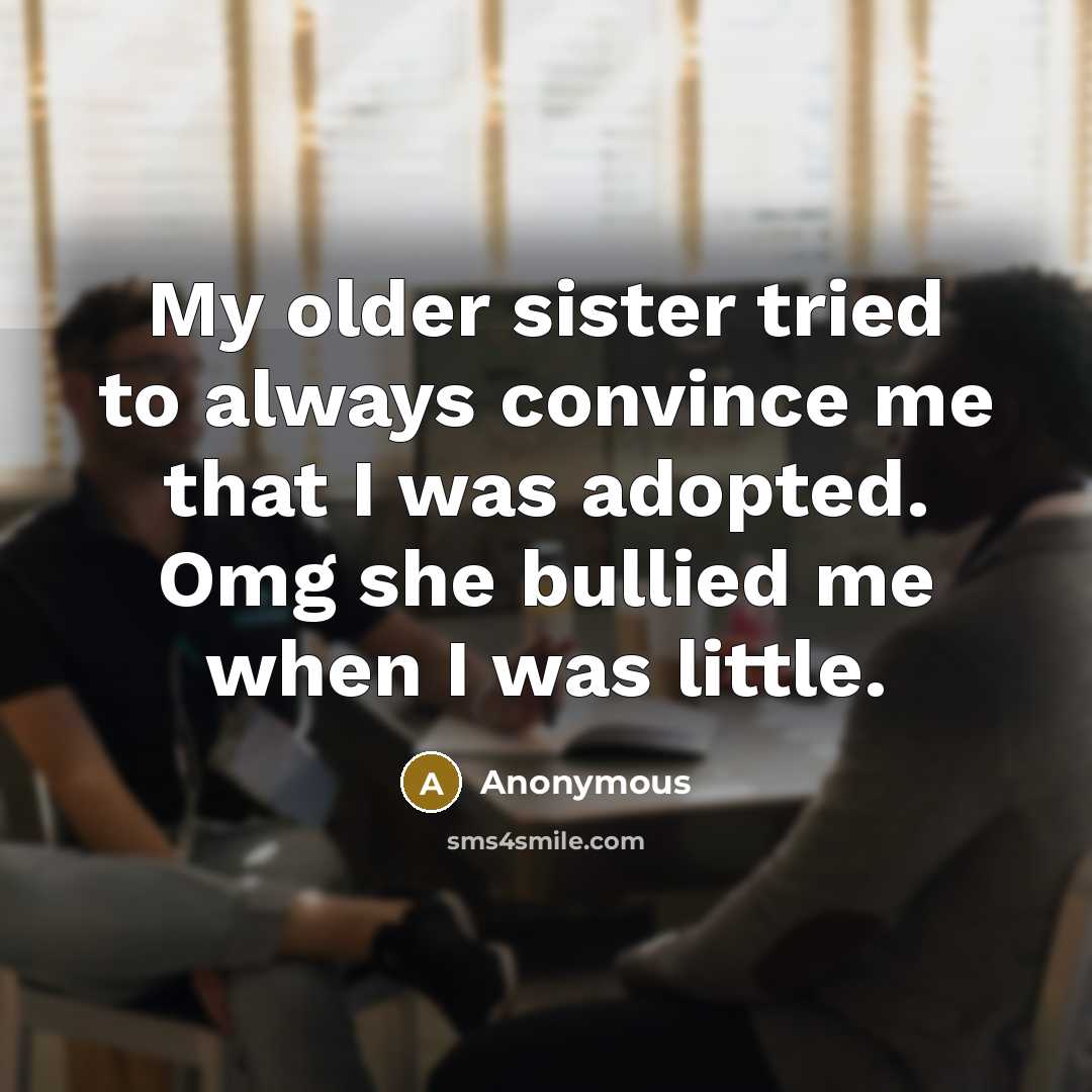 “My older sister tried to always convince me that I…” quote by Anonymous