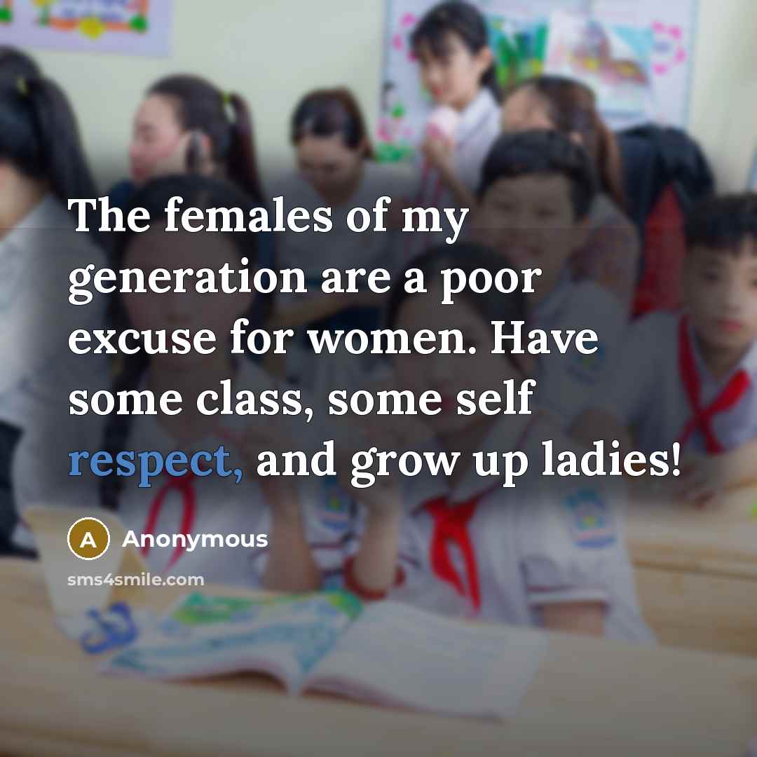 “The females of my generation are a poor excuse for…” quote by Anonymous