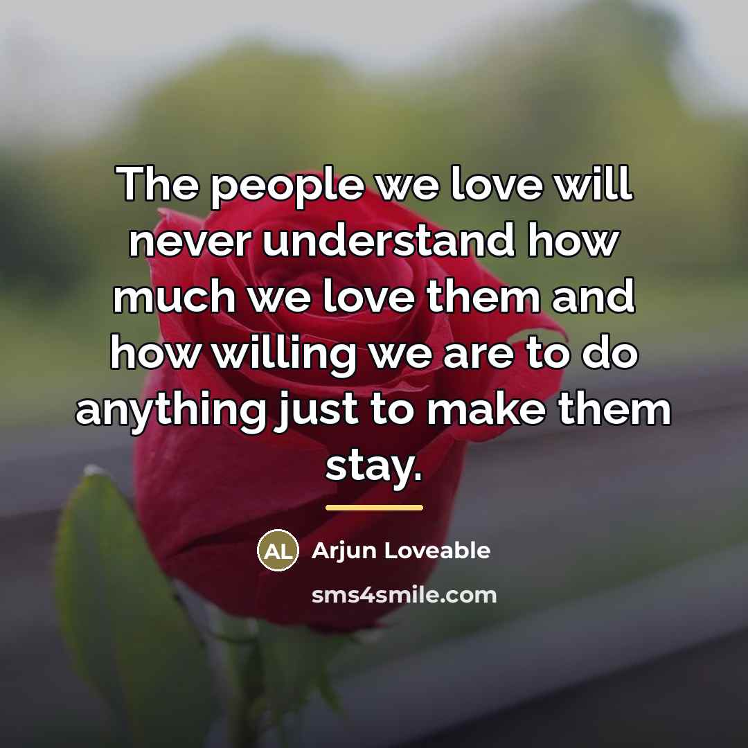 “The people we love will never understand how much we…” quote by Arjun Loveable