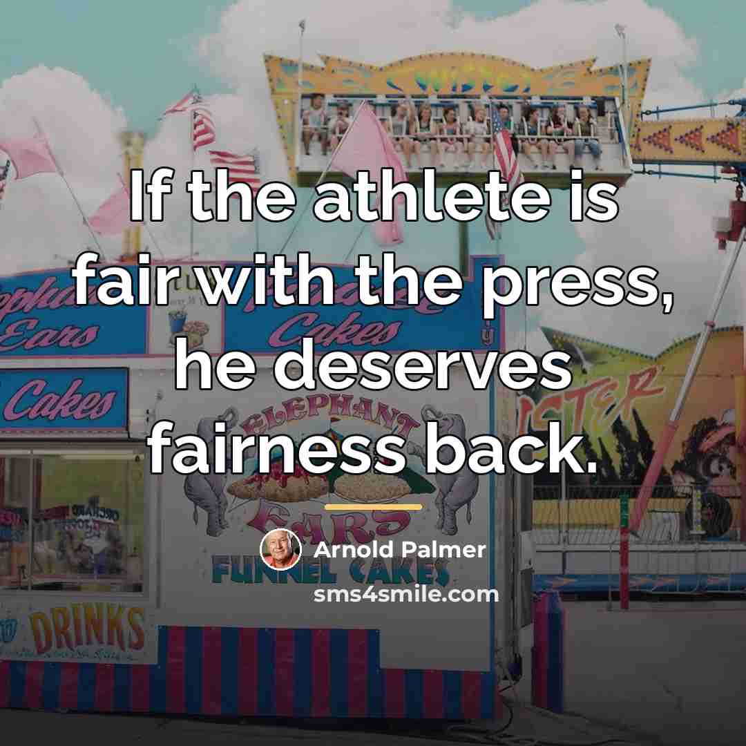 “If the athlete is fair with the press, he deserves…” quote by Arnold Palmer