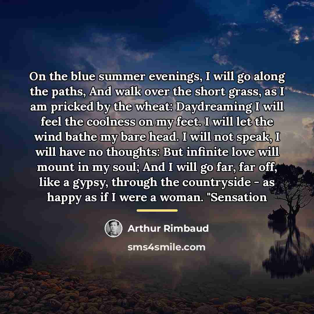 “On the blue summer evenings, I will go along the…” quote by Arthur Rimbaud