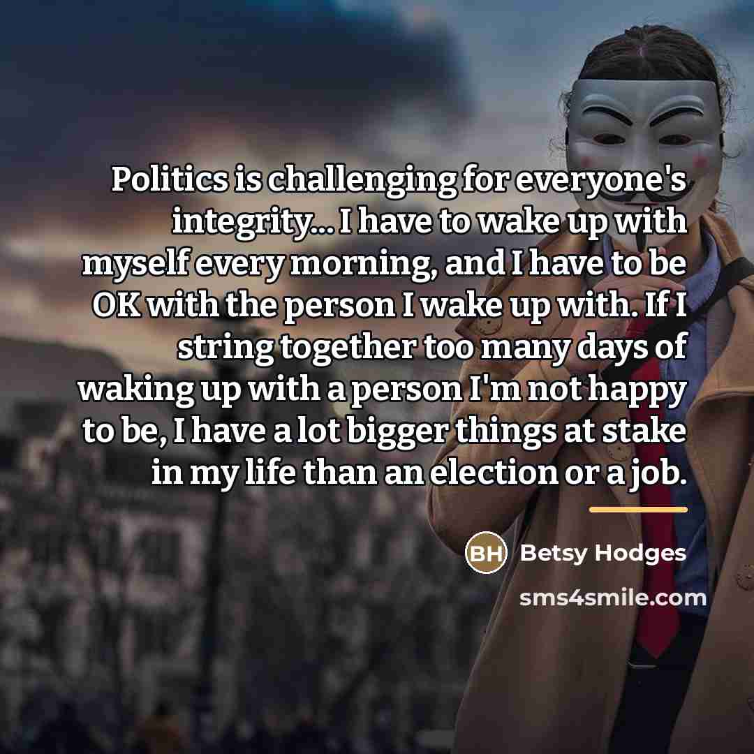 “Politics is challenging for everyone's integrity... I have to wake…” quote by Betsy Hodges