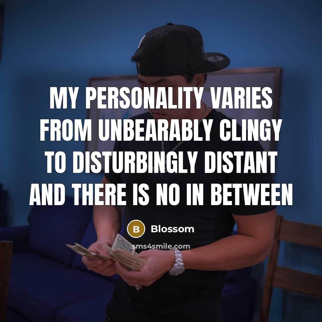 “My personality varies from unbearably clingy to disturbingly distant and…” quote by Blossom